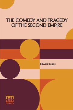 The Comedy And Tragedy Of The Second Empire - Legge, Edward