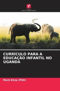 CURRÍCULO PARA A EDUCAÇÃO INFANTIL NO UGANDA - Kiiza (PhD), Mark
