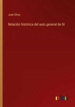 Relación histórica del auto general de fé - Olmo, José
