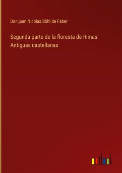 Segunda parte de la floresta de Rimas Antiguas castellanas - Böhl de Faber, Don juan Nicolas