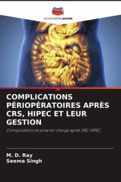 COMPLICATIONS PÉRIOPÉRATOIRES APRÈS CRS, HIPEC ET LEUR GESTION - Ray, M. D.;Singh, Seema