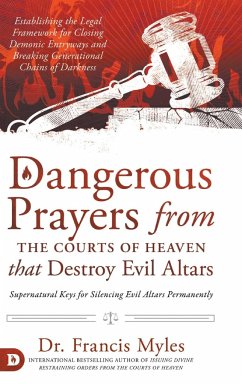 Dangerous Prayers from the Courts of Heaven that Destroy Evil Altars - Myles, Francis