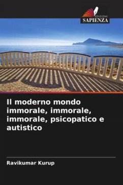 Il moderno mondo immorale, immorale, immorale, psicopatico e autistico - Kurup, Ravikumar