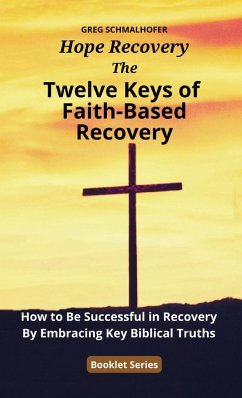 The Twelve Keys of Faith-Based Recovery - Schmalhofer, Greg