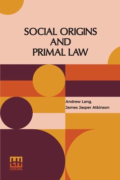 Social Origins And Primal Law - Lang, Andrew; Atkinson, James Jasper