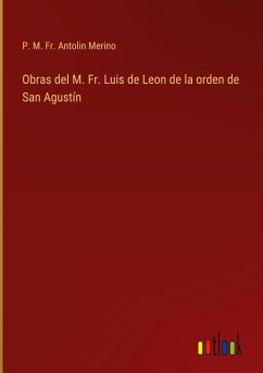 Obras del M. Fr. Luis de Leon de la orden de San Agustín