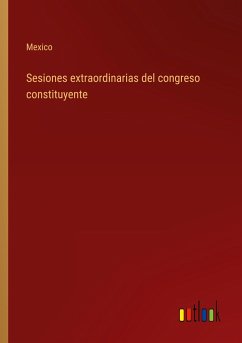 Sesiones extraordinarias del congreso constituyente - Mexico