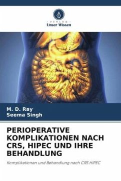 PERIOPERATIVE KOMPLIKATIONEN NACH CRS, HIPEC UND IHRE BEHANDLUNG - Ray, M. D.;Singh, Seema