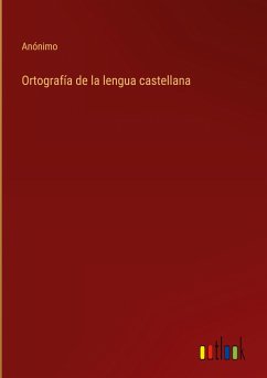 Ortografía de la lengua castellana - Anónimo