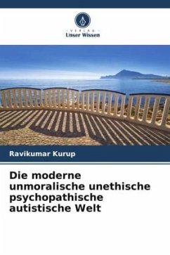 Die moderne unmoralische unethische psychopathische autistische Welt - Kurup, Ravikumar