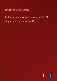 Reflexiones y maximas morales de M. El Duque de la Rochofoucauld
