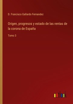 Origen, progresos y estado de las rentas de la corona de España