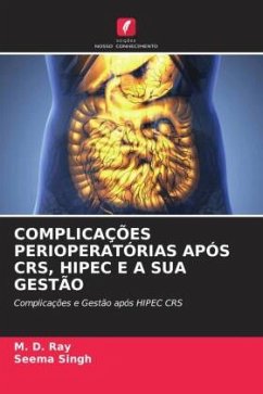 COMPLICAÇÕES PERIOPERATÓRIAS APÓS CRS, HIPEC E A SUA GESTÃO - Ray, M. D.;Singh, Seema