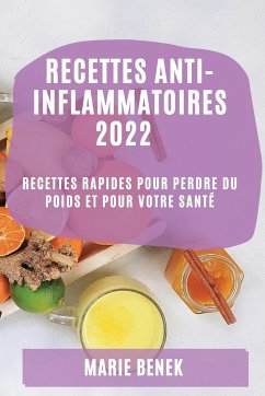 RECETTES ANTI-INFLAMMATOIRES 2022 - Benek, Marie