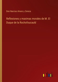 Reflexiones y maximas morales de M. El Duque de la Rochofoucauld