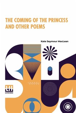 The Coming Of The Princess And Other Poems - Maclean, Kate Seymour
