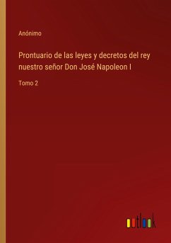 Prontuario de las leyes y decretos del rey nuestro señor Don José Napoleon I