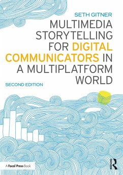 Multimedia Storytelling for Digital Communicators in a Multiplatform World (eBook, PDF) - Gitner, Seth