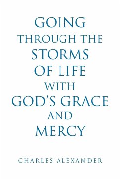 Going Through the Storms of Life with God's Grace and Mercy - Alexander, Charles