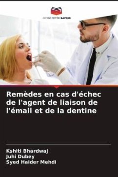 Remèdes en cas d'échec de l'agent de liaison de l'émail et de la dentine - Bhardwaj, Kshiti;Dubey, Juhi;Mehdi, Syed Haider