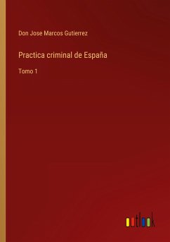 Practica criminal de España - Gutierrez, Don Jose Marcos