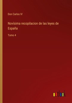 Novísima recopilacion de las leyes de España - Don Carlos IV