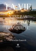 La vie n'est pas un long poème tranquille...