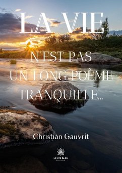 La vie n'est pas un long poème tranquille... - Christian Gauvrit