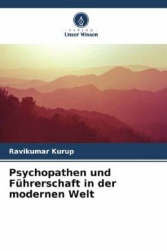 Psychopathen und Führerschaft in der modernen Welt - Kurup, Ravikumar