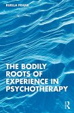 The Bodily Roots of Experience in Psychotherapy (eBook, PDF)