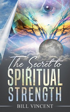 The Secret to Spiritual Strength (eBook, ePUB) - Vincent, Bill