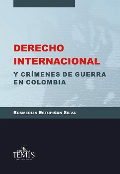 Derecho internacional y crímenes de guerra en Colombia (eBook, PDF) - Estupiñán Silva, Rosmerlin