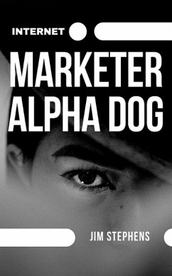 Internet Marketer Alpha Dog (eBook, ePUB) - Stephens, Jim