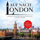 Auf nach London: Der perfekte Reiseführer für einen unvergesslichen Aufenthalt in London - inkl. Insider-Tipps (MP3-Download)