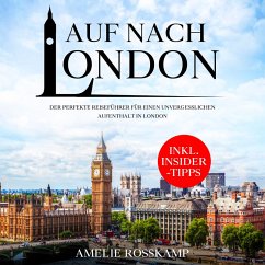 Auf nach London: Der perfekte Reiseführer für einen unvergesslichen Aufenthalt in London - inkl. Insider-Tipps (MP3-Download) - Rosskamp, Amelie