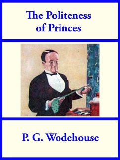 The Politeness of Princes (eBook, ePUB) - Wodehouse, P. G.