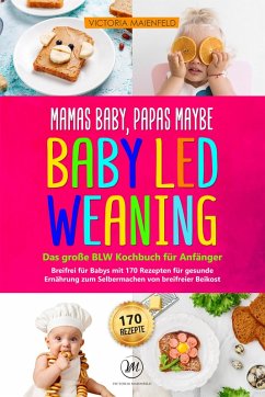 Mamas Baby, Papas maybe - Baby led Weaning - das große BLW Kochbuch für Anfänger (eBook, ePUB) - Maienfeld, Victoria