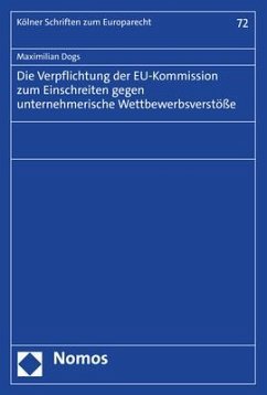 Die Verpflichtung der EU-Kommission zum Einschreiten gegen unternehmerische Wettbewerbsverstöße - Dogs, Maximilian