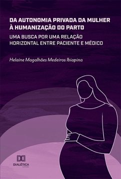 Da autonomia privada da mulher à humanização do parto (eBook, ePUB) - Ibiapina, Helaine Magalhães Medeiros