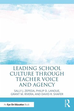 Leading School Culture through Teacher Voice and Agency (eBook, ePUB) - Zepeda, Sally J.; Lanoue, Philip D.; Rivera, Grant M.; Shafer, David R.