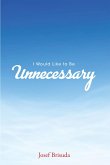 I Would Like to Be Unnecessary (eBook, ePUB)