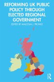 Reforming UK Public Policy Through Elected Regional Government (eBook, ePUB)