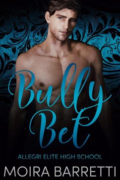 Bully Bet (Allegri Elite High School, #1) (eBook, ePUB) - Barretti, Moira