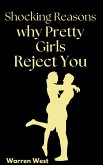 Shocking Reasons Why Pretty Girls Reject You (eBook, ePUB) Shocking Reasons Why Pretty Girls Reject You (eBook, ePUB)