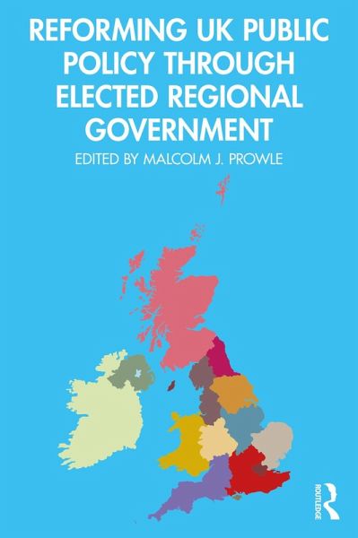 Reforming UK Public Policy Through Elected Regional Government (eBook, PDF) Reforming UK Public Policy Through Elected Regional Government (eBook, PDF)