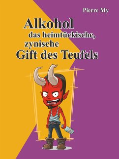 Alkohol das heimtückische, zynische Gift des Teufels (eBook, ePUB) - My, Pierre