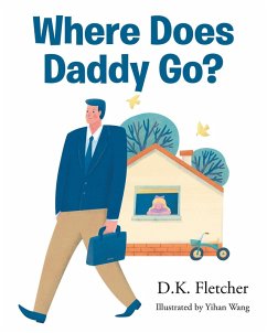 Where Does Daddy Go? (eBook, ePUB) - Fletcher, D. K.