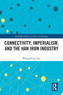 Connectivity, Imperialism, and the Han Iron Industry (eBook, ePUB) - Lam, Wengcheong