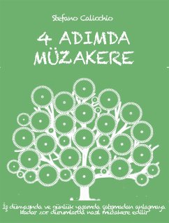 4 ADIMDA MÜZAKERE: İş dünyasında ve günlük yaşamda çatışmadan anlaşmaya kadar zor durumlarda nasıl müzakere edilir (eBook, ePUB) - Calicchio, Stefano