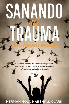 Sanando del Trauma por Abuso Sexual (eBook, ePUB) - Holt, Herman